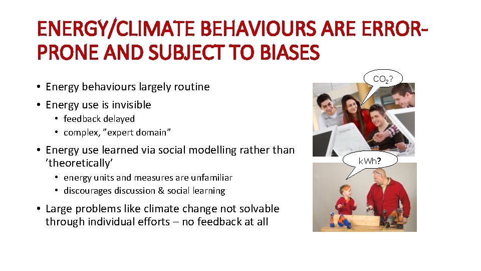 ENERGY/CLIMATE BEHAVIOURS ARE ERRORPRONE AND SUBJECT TO BIASES • Energy behaviours largely routine •