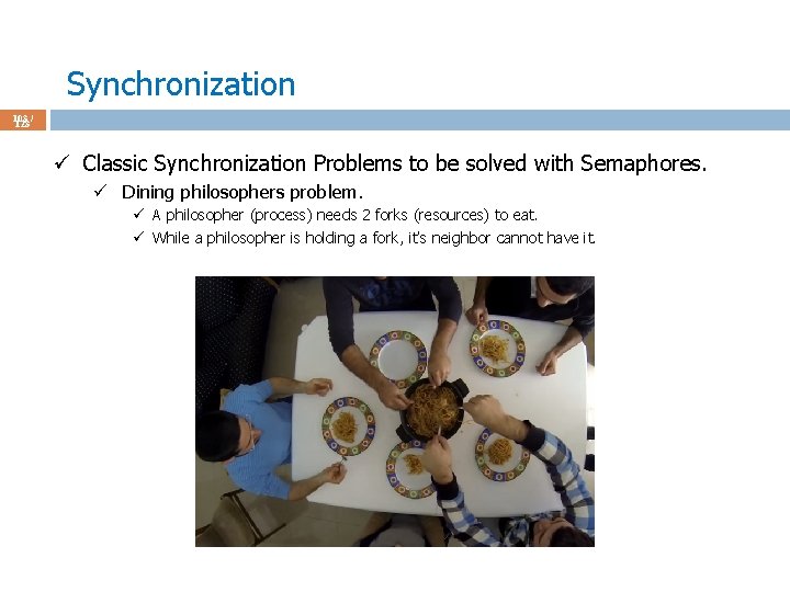 Synchronization 103 / 123 ü Classic Synchronization Problems to be solved with Semaphores. ü