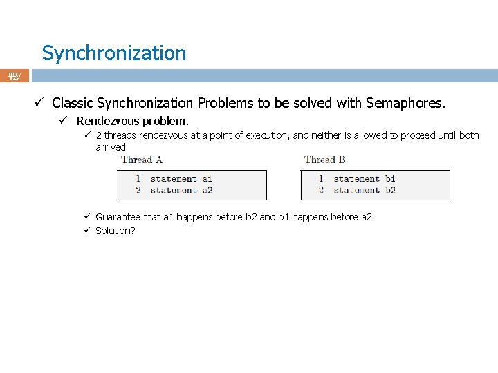 Synchronization 109 / 123 ü Classic Synchronization Problems to be solved with Semaphores. ü