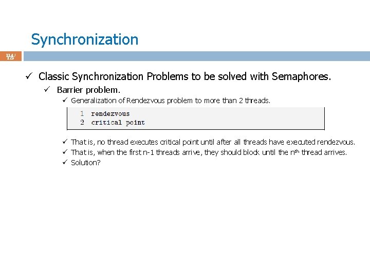Synchronization 114 / 123 ü Classic Synchronization Problems to be solved with Semaphores. ü