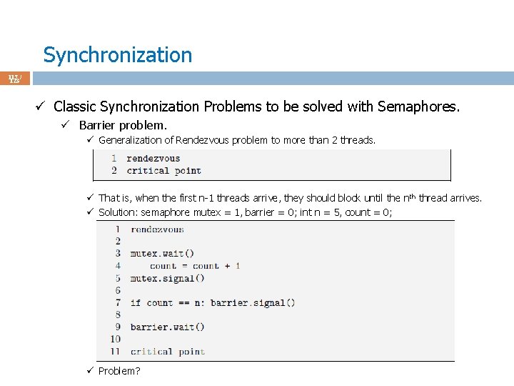 Synchronization 117 / 123 ü Classic Synchronization Problems to be solved with Semaphores. ü