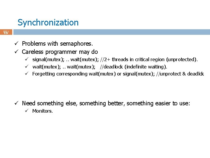 Synchronization 122 / 123 ü Problems with semaphores. ü Careless programmer may do ü