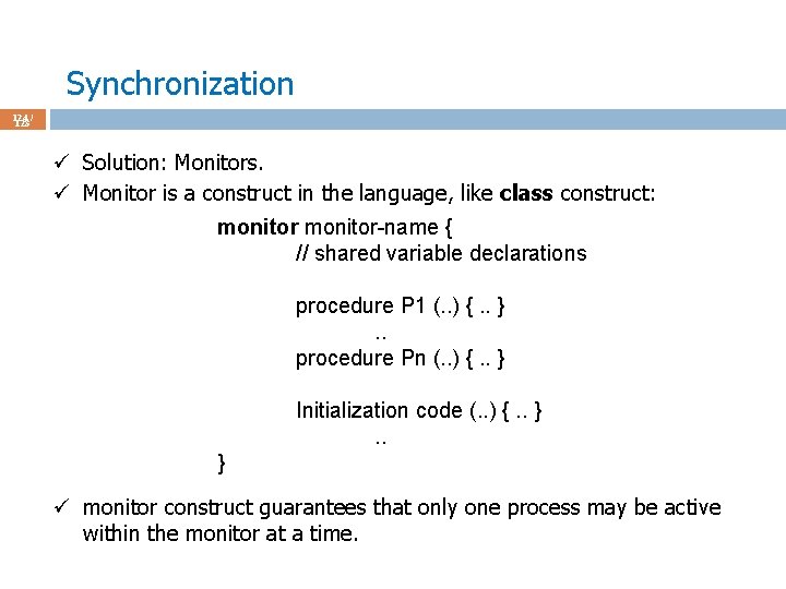 Synchronization 124 / 123 ü Solution: Monitors. ü Monitor is a construct in the