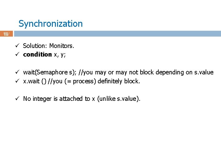 Synchronization 129 / 123 ü Solution: Monitors. ü condition x, y; ü wait(Semaphore s);