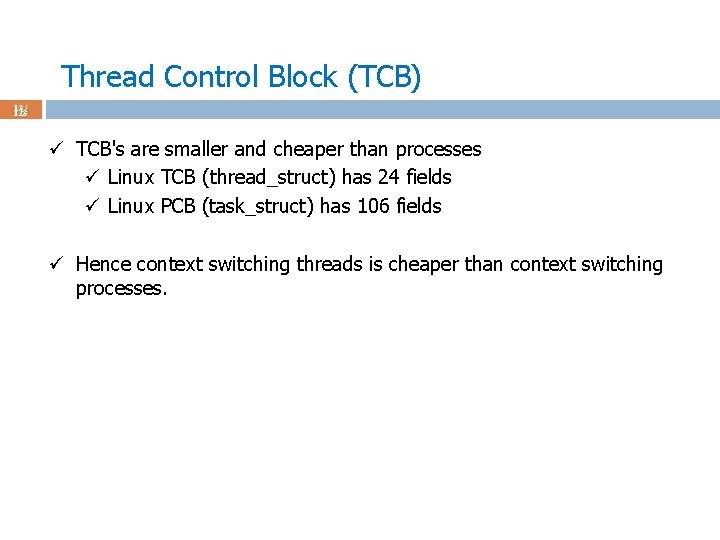 Thread Control Block (TCB) 13 / 123 ü TCB's are smaller and cheaper than