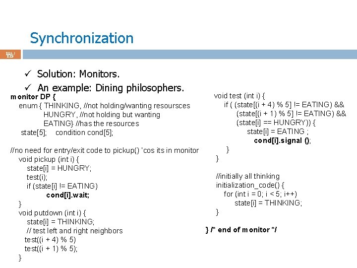 Synchronization 135 / 123 ü Solution: Monitors. ü An example: Dining philosophers. monitor DP