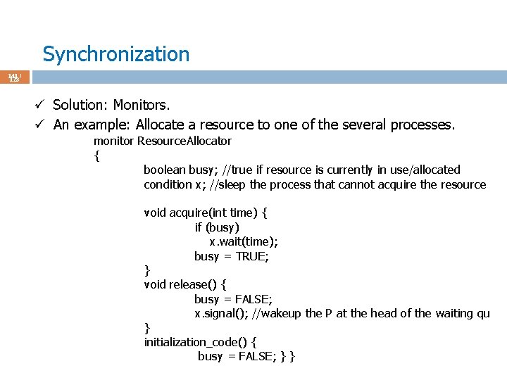 Synchronization 141 / 123 ü Solution: Monitors. ü An example: Allocate a resource to