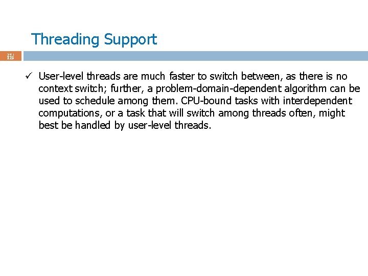 Threading Support 27 / 123 ü User-level threads are much faster to switch between,