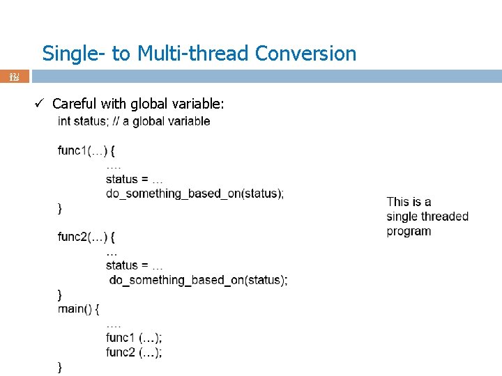 Single- to Multi-thread Conversion 32 / 123 ü Careful with global variable: 