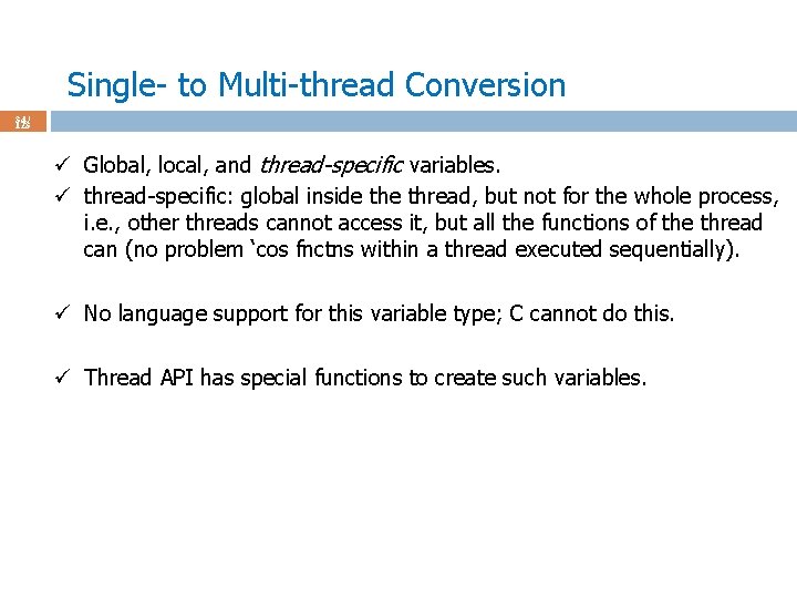 Single- to Multi-thread Conversion 34 / 123 ü Global, local, and thread-specific variables. ü