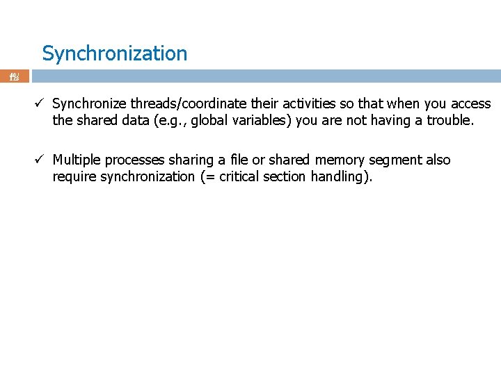 Synchronization 40 / 123 ü Synchronize threads/coordinate their activities so that when you access