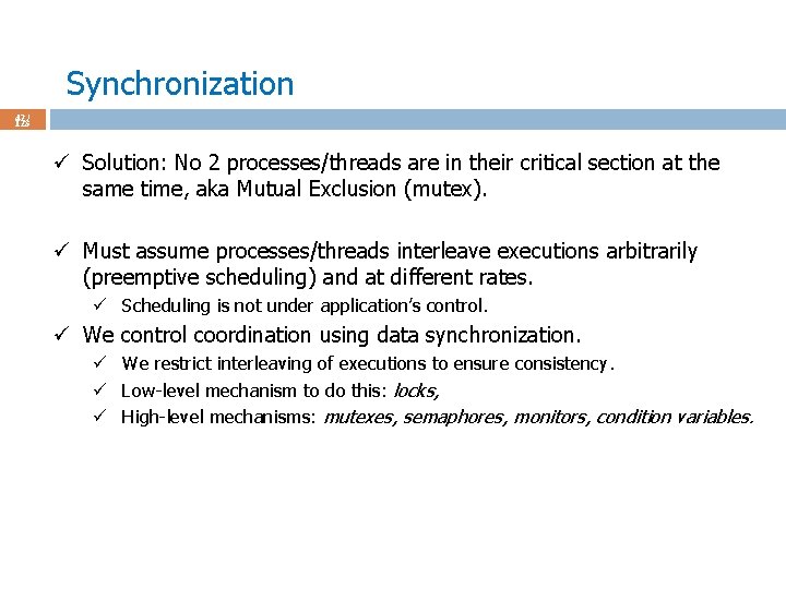 Synchronization 42 / 123 ü Solution: No 2 processes/threads are in their critical section