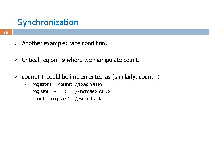 Synchronization 46 / 123 ü Another example: race condition. ü Critical region: is where