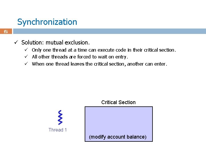 Synchronization 49 / 123 ü Solution: mutual exclusion. ü Only one thread at a