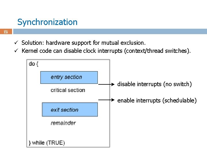 Synchronization 59 / 123 ü Solution: hardware support for mutual exclusion. ü Kernel code