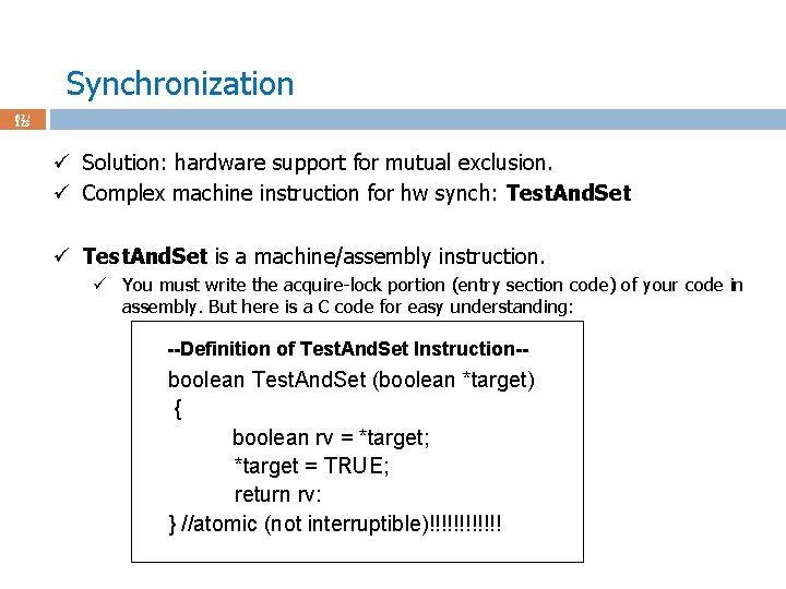 Synchronization 62 / 123 ü Solution: hardware support for mutual exclusion. ü Complex machine