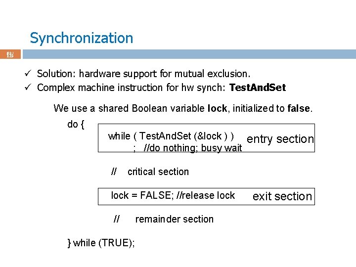 Synchronization 63 / 123 ü Solution: hardware support for mutual exclusion. ü Complex machine