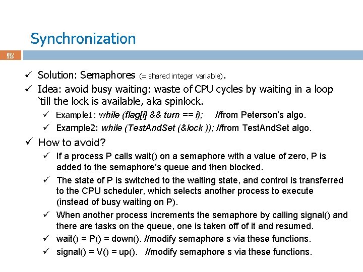 Synchronization 69 / 123 ü Solution: Semaphores (= shared integer variable). ü Idea: avoid