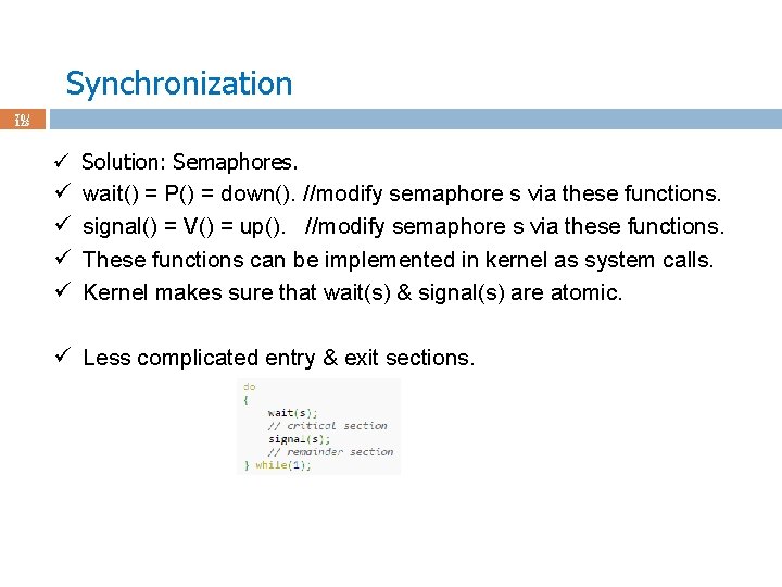 Synchronization 70 / 123 ü ü ü Solution: Semaphores. wait() = P() = down().