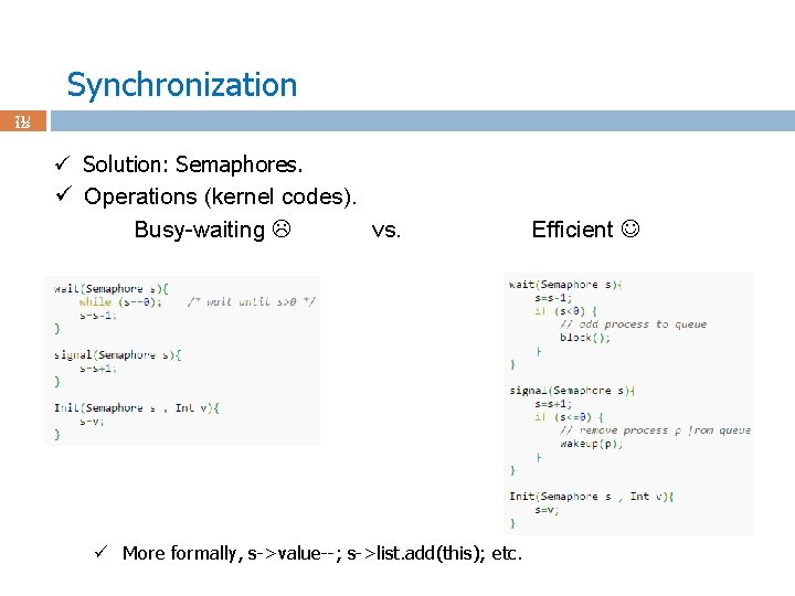 Synchronization 71 / 123 ü Solution: Semaphores. ü Operations (kernel codes). Busy-waiting vs. ü