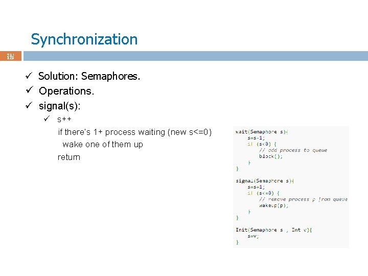 Synchronization 73 / 123 ü Solution: Semaphores. ü Operations. ü signal(s): ü s++ if