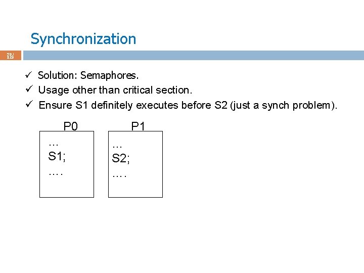 Synchronization 79 / 123 ü Solution: Semaphores. ü Usage other than critical section. ü