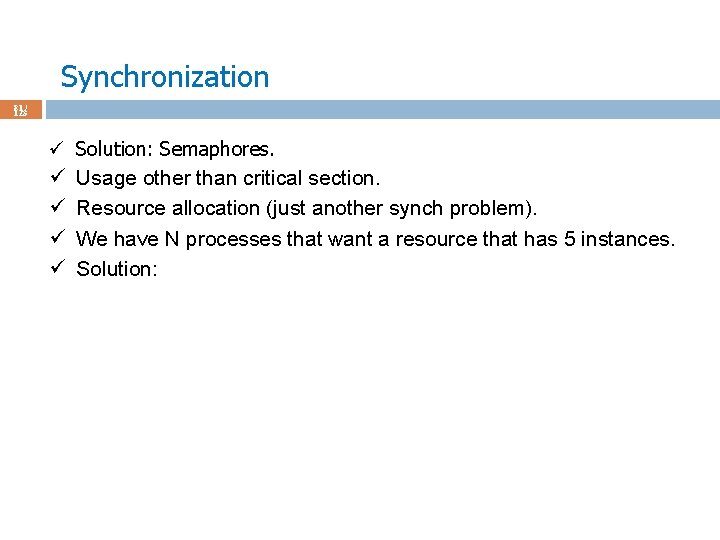 Synchronization 81 / 123 ü ü ü Solution: Semaphores. Usage other than critical section.