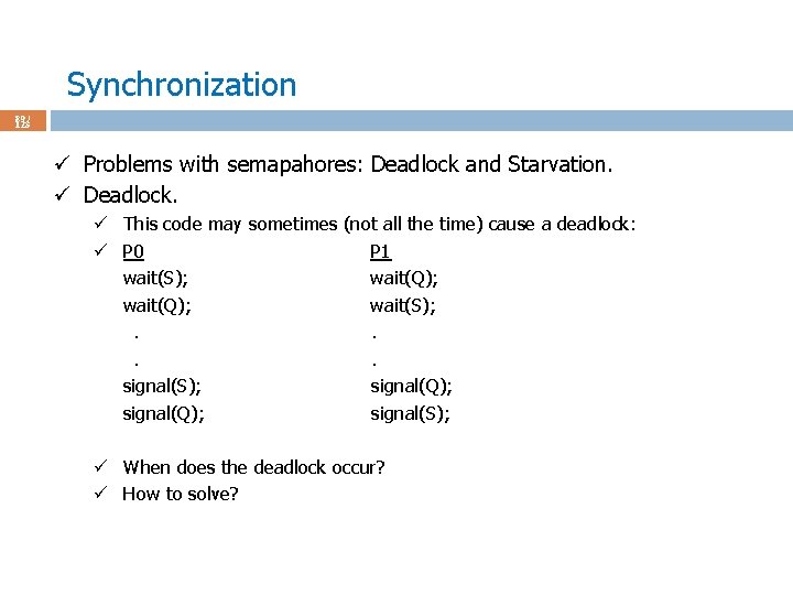 Synchronization 89 / 123 ü Problems with semapahores: Deadlock and Starvation. ü Deadlock. ü