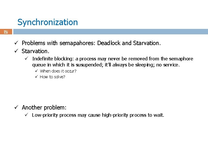 Synchronization 90 / 123 ü Problems with semapahores: Deadlock and Starvation. ü Indefinite blocking: