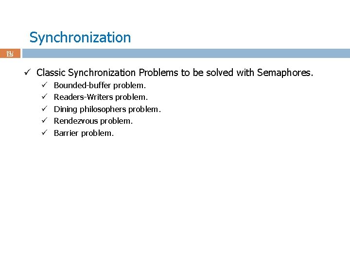 Synchronization 91 / 123 ü Classic Synchronization Problems to be solved with Semaphores. ü