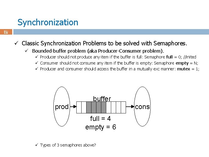 Synchronization 92 / 123 ü Classic Synchronization Problems to be solved with Semaphores. ü