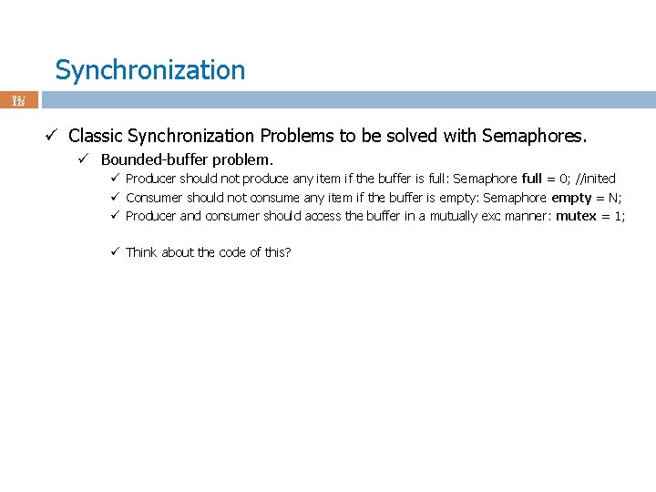 Synchronization 93 / 123 ü Classic Synchronization Problems to be solved with Semaphores. ü