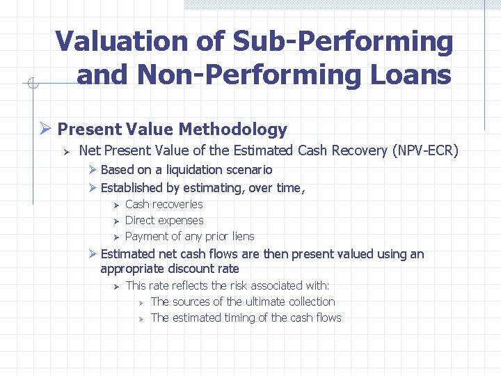  Valuation of Sub-Performing and Non-Performing Loans Ø Present Value Methodology Ø Net Present