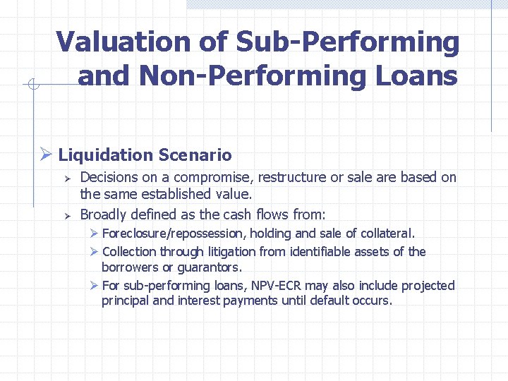  Valuation of Sub-Performing and Non-Performing Loans Ø Liquidation Scenario Ø Ø Decisions on