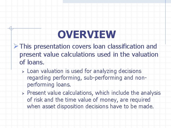  OVERVIEW Ø This presentation covers loan classification and present value calculations used in