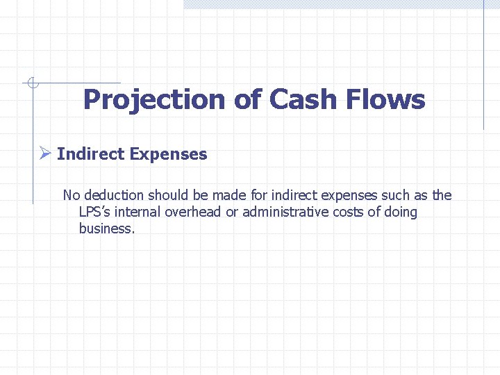  Projection of Cash Flows Ø Indirect Expenses No deduction should be made for