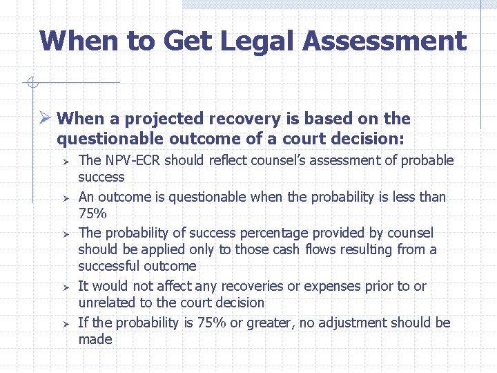  When to Get Legal Assessment Ø When a projected recovery is based on
