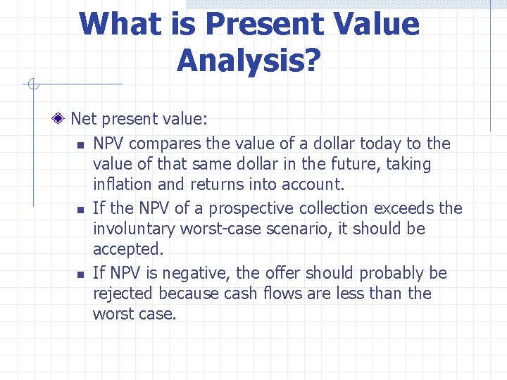 What is Present Value Analysis? Net present value: n NPV compares the value of