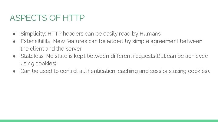 ASPECTS OF HTTP ● Simplicity: HTTP headers can be easily read by Humans ●
