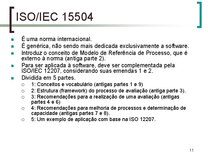 ISO/IEC 15504 n n n É uma norma internacional. É genérica, não sendo mais