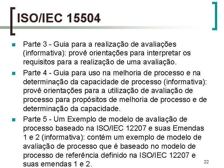 ISO/IEC 15504 n n n Parte 3 - Guia para a realização de avaliações