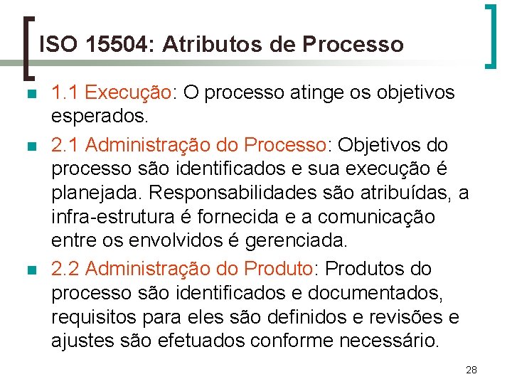 ISO 15504: Atributos de Processo n n n 1. 1 Execução: O processo atinge