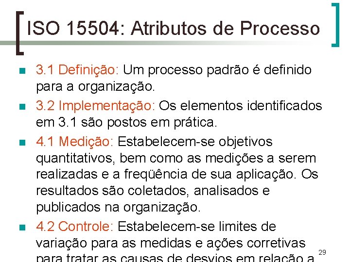 ISO 15504: Atributos de Processo n n 3. 1 Definição: Um processo padrão é