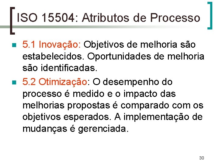 ISO 15504: Atributos de Processo n n 5. 1 Inovação: Objetivos de melhoria são