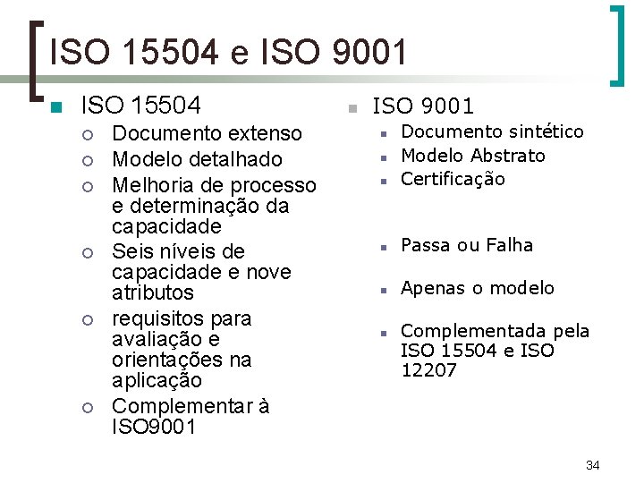 ISO 15504 e ISO 9001 n ISO 15504 ¡ ¡ ¡ Documento extenso Modelo