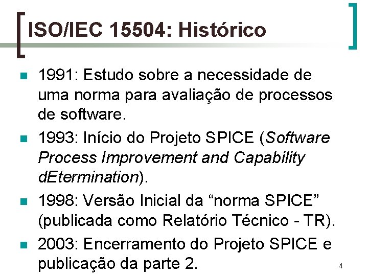 ISO/IEC 15504: Histórico n n 1991: Estudo sobre a necessidade de uma norma para