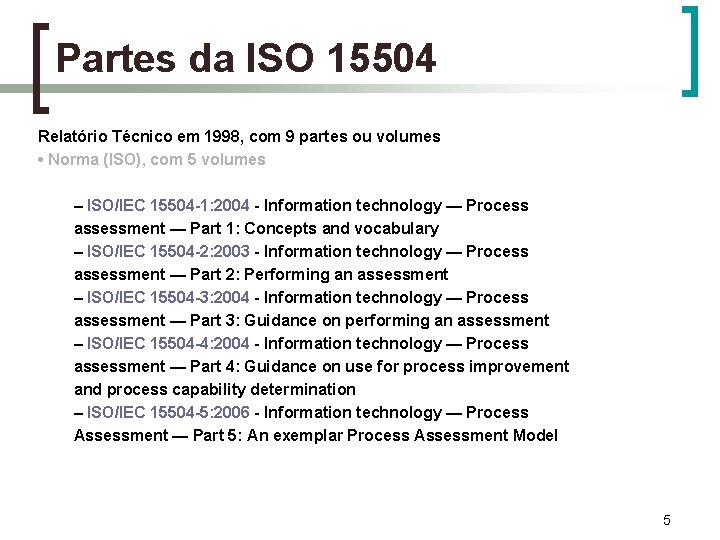 Partes da ISO 15504 Relatório Técnico em 1998, com 9 partes ou volumes •