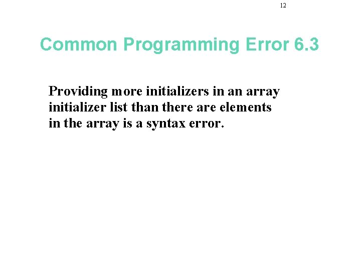 12 Common Programming Error 6. 3 Providing more initializers in an array initializer list