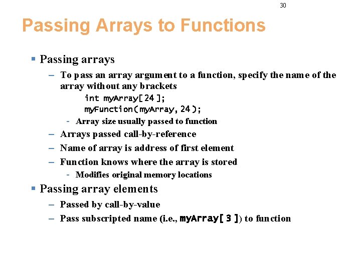 30 Passing Arrays to Functions § Passing arrays – To pass an array argument