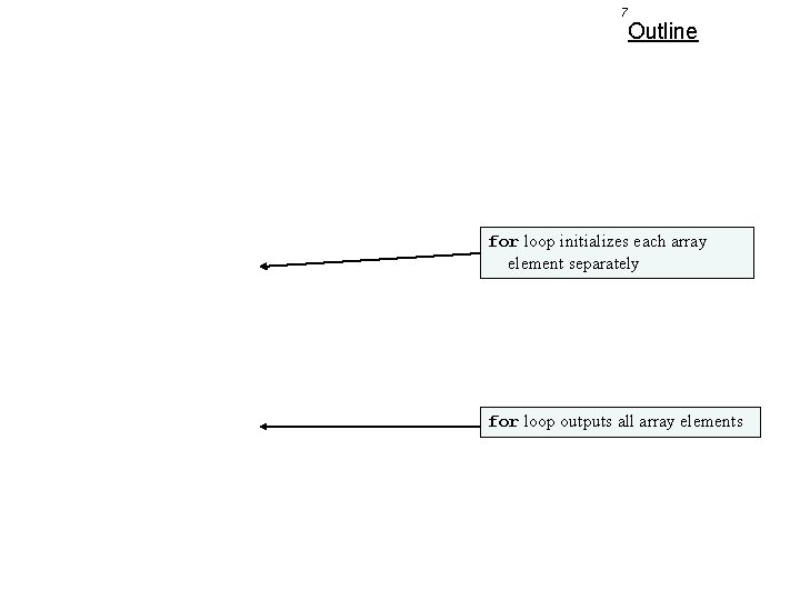 7 Outline for loop initializes each array element separately for loop outputs all array